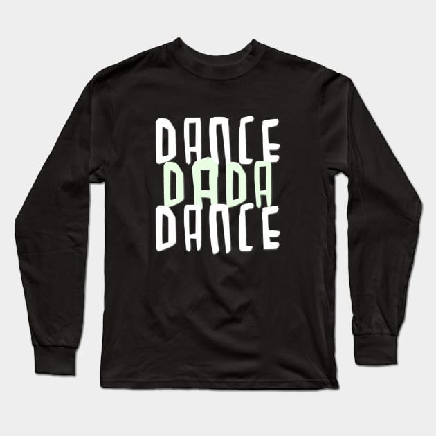 Dance Dada Dance Long Sleeve T-Shirt by badlydrawnbabe